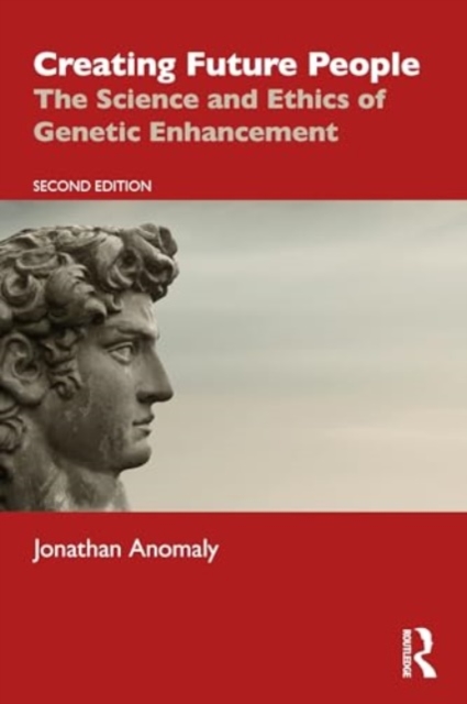 Creating Future People : The Science and Ethics of Genetic Enhancement, Paperback / softback Book