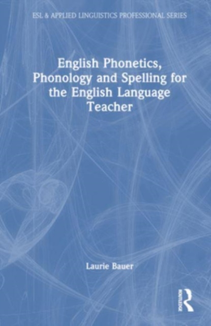 English Phonetics, Phonology and Spelling for the English Language Teacher, Hardback Book