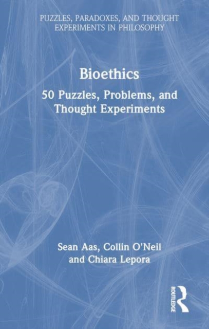 Bioethics : 50 Puzzles, Problems, and Thought Experiments, Hardback Book