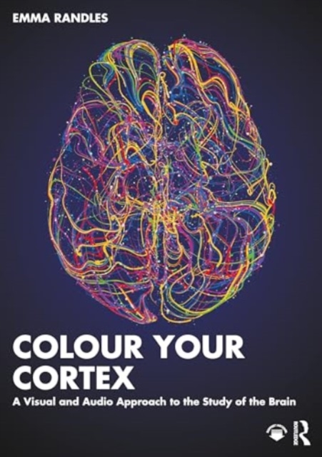 Colour Your Cortex : A Visual and Audio Approach to the Study of the Brain, Paperback / softback Book