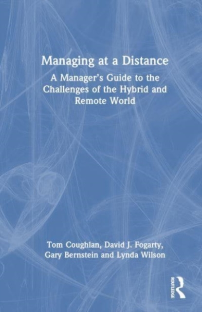 Managing at a Distance : A Manager’s Guide to the Challenges of the Hybrid and Remote World, Hardback Book