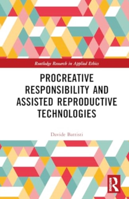 Procreative Responsibility and Assisted Reproductive Technologies, Hardback Book