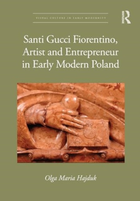 Santi Gucci Fiorentino, Artist and Entrepreneur in Early Modern Poland, Hardback Book