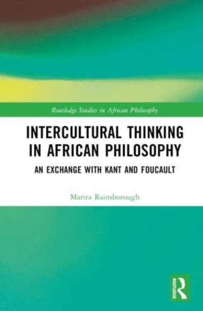 Intercultural Thinking in African Philosophy : A Critical Dialogue with Kant and Foucault, Hardback Book