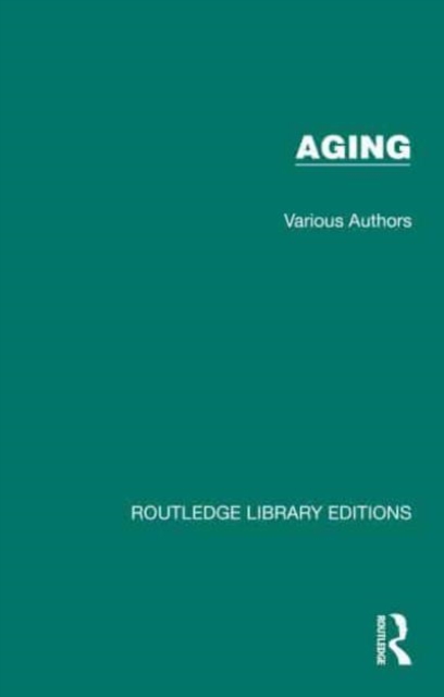 Routledge Library Editions: Aging : 42 Volume Set, Multiple-component retail product Book