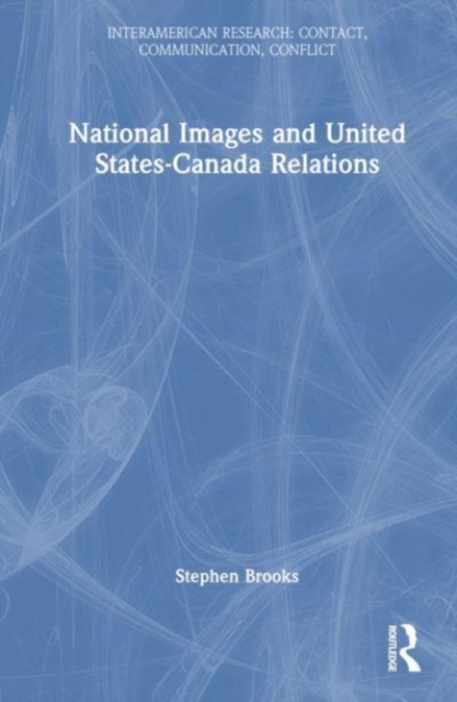 National Images and United States-Canada Relations, Hardback Book