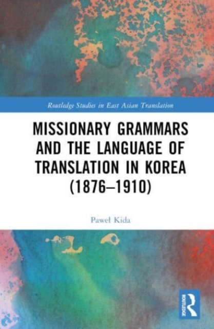 Missionary Grammars and the Language of Translation in Korea (1876–1910), Hardback Book