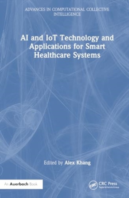AI and IoT Technology and Applications for Smart Healthcare Systems, Hardback Book