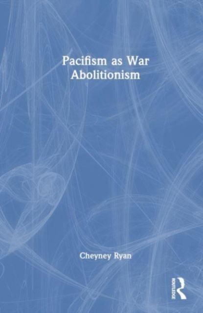 Pacifism as War Abolitionism, Hardback Book
