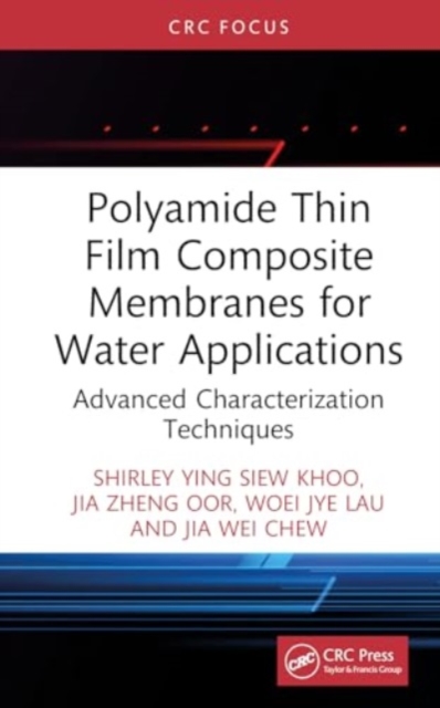 Polyamide Thin Film Composite Membranes for Water Applications : Advanced Characterization Techniques, Hardback Book