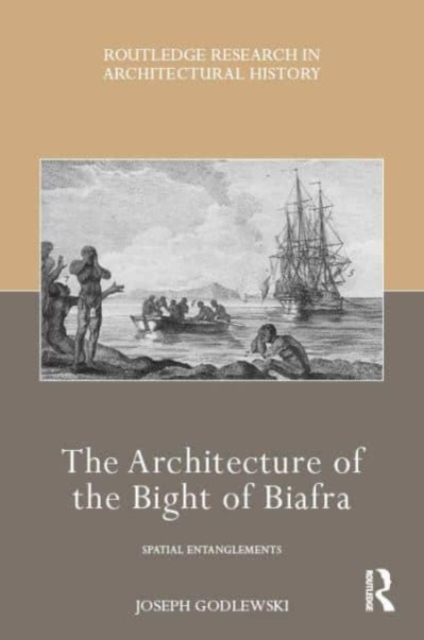 The Architecture of the Bight of Biafra : Spatial Entanglements, Hardback Book