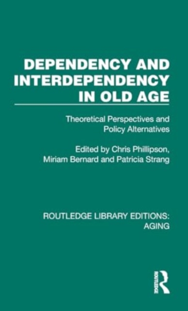 Dependency and Interdependency in Old Age : Theoretical Perspectives and Policy Alternatives, Hardback Book