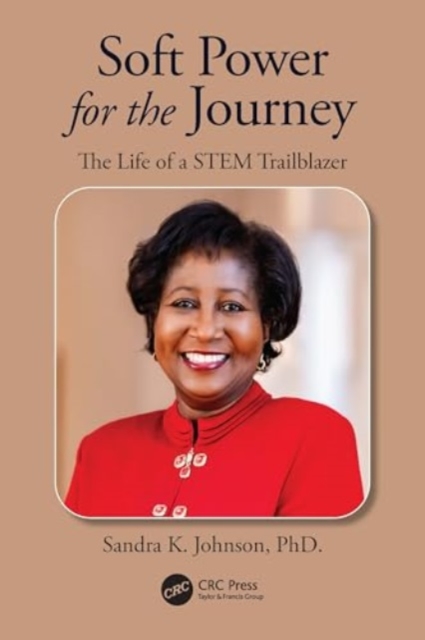 Soft Power for the Journey : The Life of a STEM Trailblazer, Hardback Book