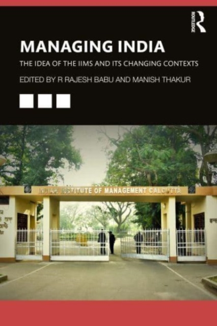 Managing India : The Idea of IIMs and its Changing Contexts, Paperback / softback Book