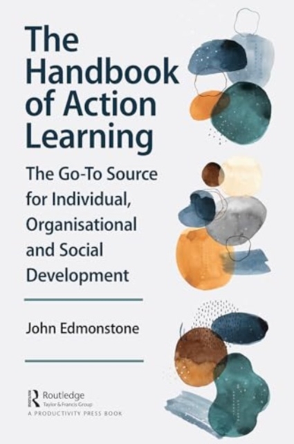 The Handbook of Action Learning : The Go-To Source for Individual, Organizational and Social Development, Paperback / softback Book