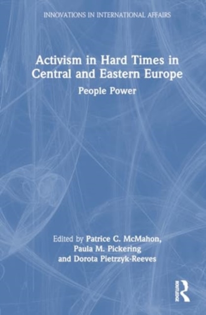 Activism in Hard Times in Central and Eastern Europe : People Power, Hardback Book