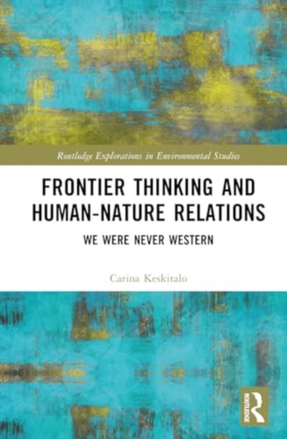 Frontier Thinking and Human-Nature Relations : We Were Never Western, Hardback Book