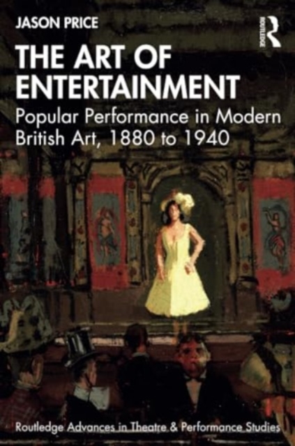 The Art of Entertainment : Popular Performance in Modern British Art, 1880 to 1940, Paperback / softback Book