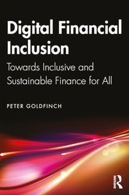Digital Financial Inclusion : Towards Inclusive and Sustainable Finance for All, Paperback / softback Book