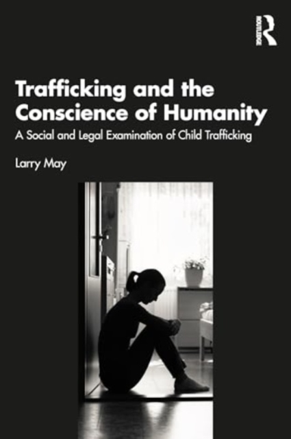 Trafficking and the Conscience of Humanity : A Social and Legal Examination of Child Trafficking, Paperback / softback Book