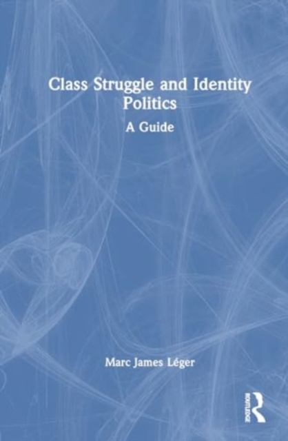 Class Struggle and Identity Politics : A Guide, Hardback Book
