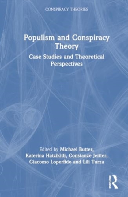 Populism and Conspiracy Theory : Case Studies and Theoretical Perspectives, Hardback Book