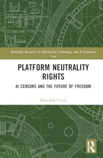Platform Neutrality Rights : AI Censors and the Future of Freedom, Hardback Book