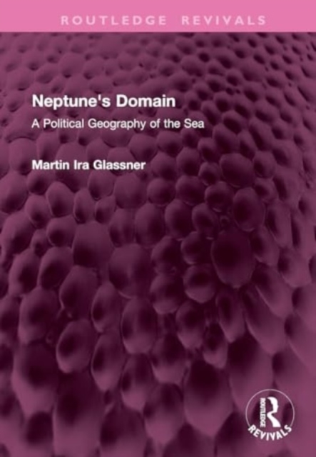 Neptune's Domain : A Political Geography of the Sea, Hardback Book