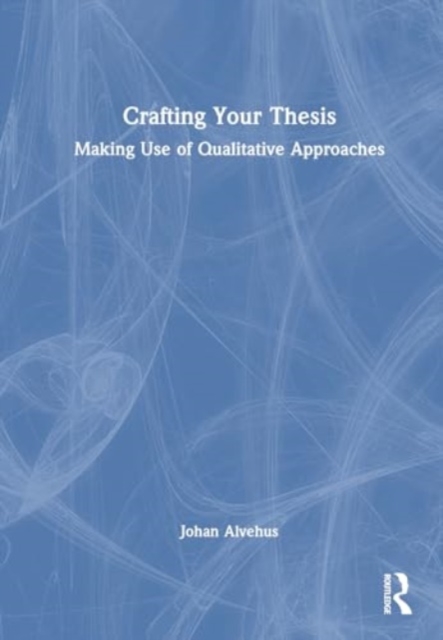 Crafting Your Thesis : Making Use of Qualitative Approaches, Hardback Book