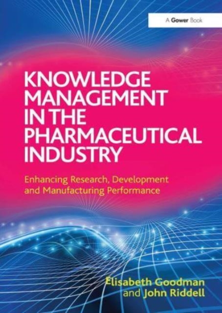 Knowledge Management in the Pharmaceutical Industry : Enhancing Research, Development and Manufacturing Performance, Paperback / softback Book