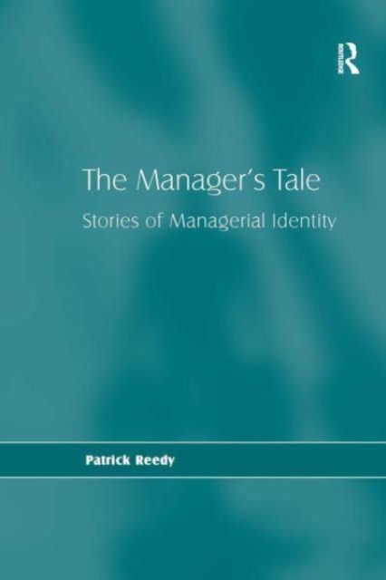The Manager's Tale : Stories of Managerial Identity, Paperback / softback Book