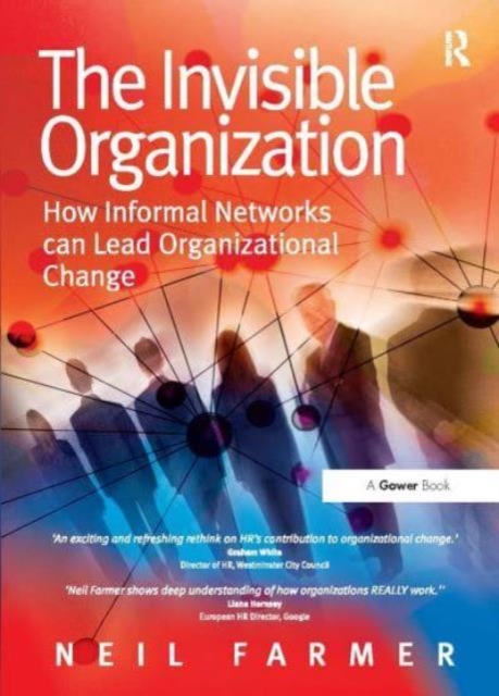 The Invisible Organization : How Informal Networks can Lead Organizational Change, Paperback / softback Book