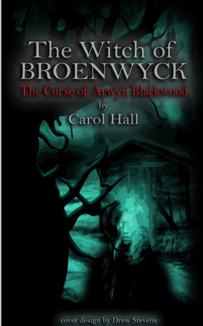 The Witch of Broenwyck : The Curse of Arwyn Blackwood, Paperback / softback Book