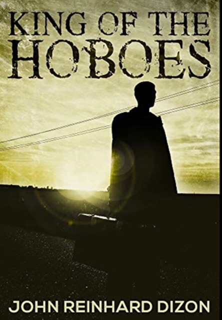 King Of The Hoboes : Premium Hardcover Edition, Hardback Book