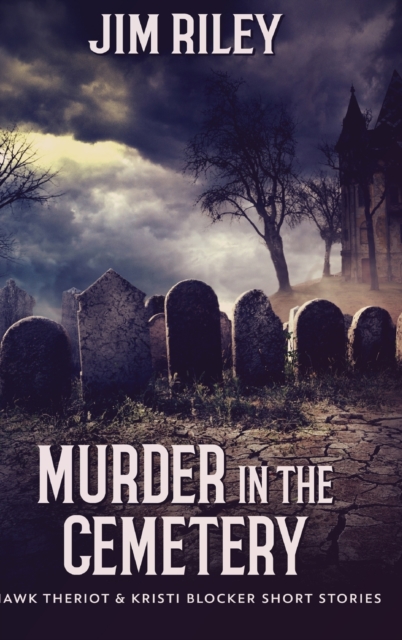 Murder In The Cemetery (Hawk Theriot And Kristi Blocker Short Stories Book 2), Hardback Book