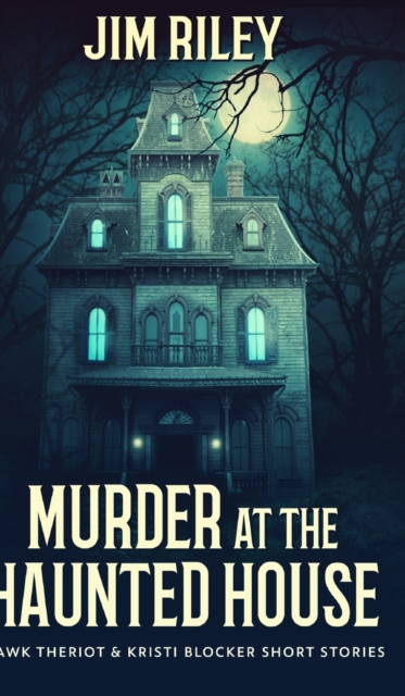 Murder at the Haunted House (Hawk Theriot and Kristi Blocker Short Stories Book 1), Hardback Book