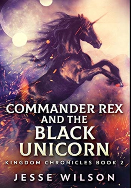 Commander Rex And The Black Unicorn : Premium Hardcover Edition, Hardback Book