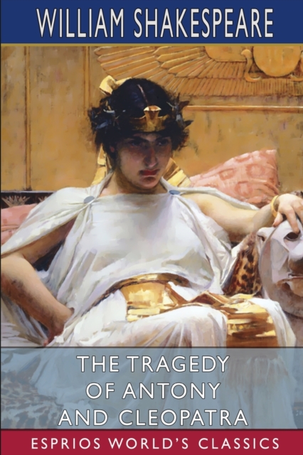The Tragedy of Antony and Cleopatra (Esprios Classics), Paperback / softback Book