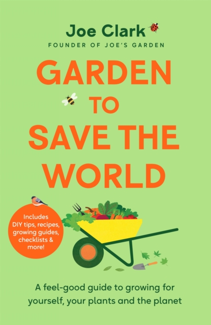 Garden To Save The World : Grow Your Own, Save Money and Help the Planet, Hardback Book