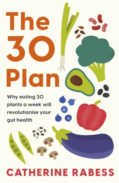 The 30 Plan : Why eating 30 plants a week will revolutionise your gut health, EPUB eBook