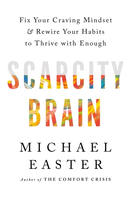 Scarcity Brain : Fix Your Craving Mindset and Rewire Your Habits to Thrive with Enough, Hardback Book
