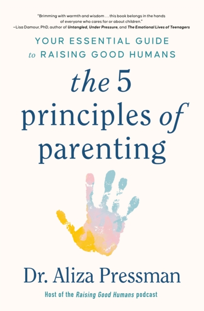 The 5 Principles of Parenting : Your Essential Guide to Raising Good Humans, EPUB eBook