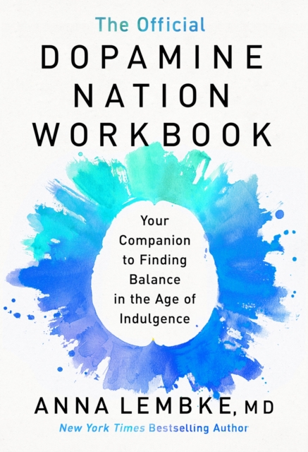 The Official Dopamine Nation Workbook : A Practical Guide to Overcoming Addiction in the Age of Indulgence, Paperback / softback Book
