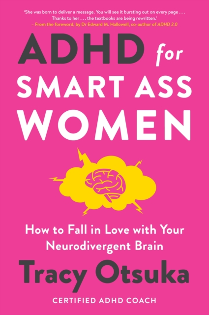 ADHD For Smart Ass Women : How to fall in love with your neurodivergent brain, Paperback / softback Book