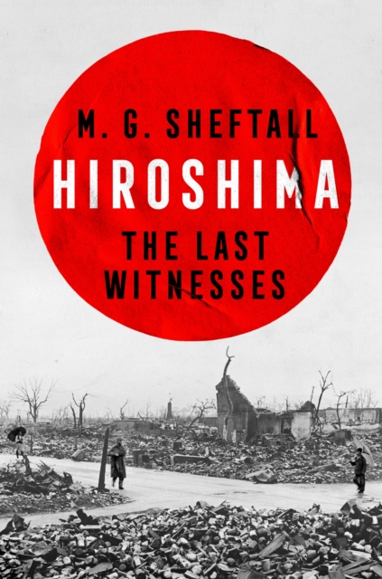 Hiroshima : The Last Witnesses, Hardback Book