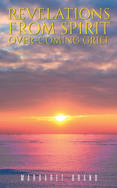 Revelations From Spirit: Over-coming Grief, Paperback / softback Book