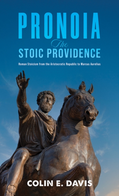 Pronoia: The Stoic Providence : Roman Stoicism from the Aristocratic Republic to Marcus Aurelius, EPUB eBook