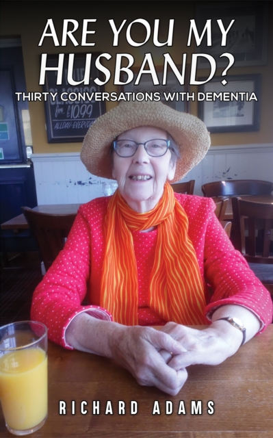 Are You My Husband? : Thirty Conversations with Dementia, EPUB eBook