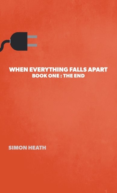 When Everything Falls Apart : Book One: The End, Hardback Book