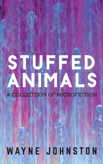 Stuffed Animals : A Collection of Microfiction, Hardback Book